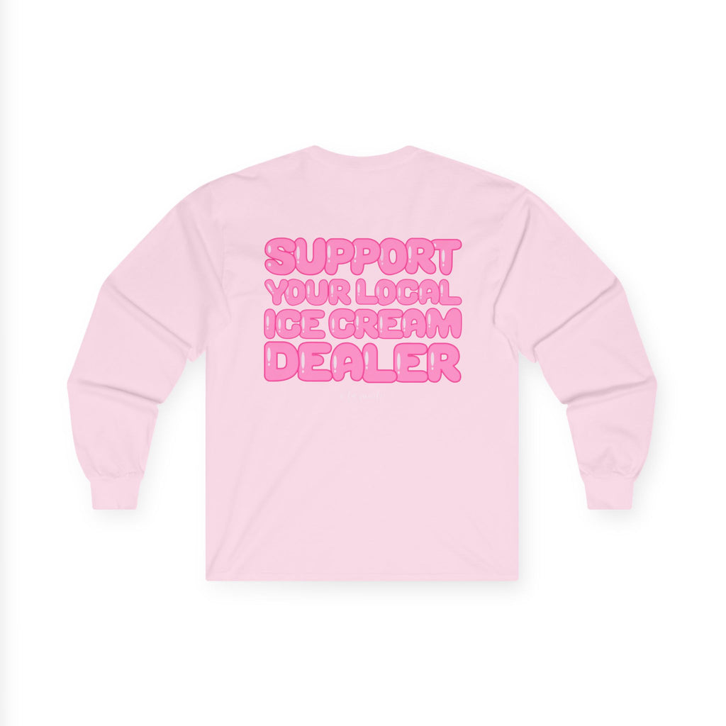 Support Your Local Ice Cream Dealer Long Sleeve