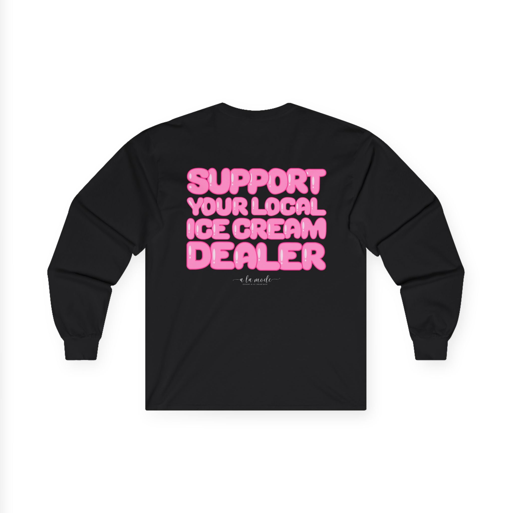 Support Your Local Ice Cream Dealer Long Sleeve